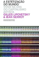 A ESTETIZAÇAO DO MUNDO VIVER NA ERA DO CAPITALISMO ARTISTA (PRODUTO NOVO)