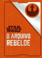 STAR WARS: O ARQUIVO REBELDE - CAPA DURA (PRODUTO NOVO)