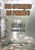 UM ESTRANHO NO PARAISO. ARUANDA.FRONTEIRA DE LUZ (PRODUTO USADO - MUITO BOM)