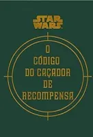 STAR WARS: O CODIGO DO CAÇADOR DE RECOMPENSA (PRODUTO USADO - MUITO BOM)