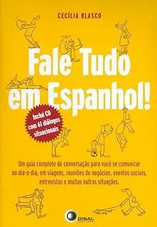 FALE TUDO EM ESPANHOL!: UM GUIA COMPLETO DE CONVERSAÇAO PARA VOCE SE COMUNICAR NO DIA A DIA (PRODUTO NOVO)