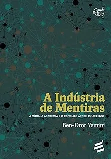 A INDUSTRIA DE MENTIRAS A MIDIA A  ACADEMIA E O CONFLITO ARABE -ISRAELENSE (PRODUTO NOVO)