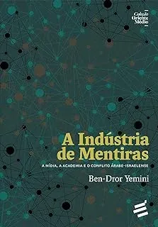 A INDUSTRIA DE MENTIRAS A MIDIA A  ACADEMIA E O CONFLITO ARABE -ISRAELENSE (PRODUTO NOVO)