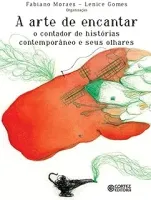 A ARTE DE ENCANTAR: O CONTADOR DE HISTORIAS CONTEMPORANEO E SEUS OLHARES (PRODUTO USADO - COMO NOVO)