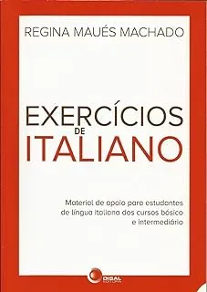 EXERCICIOS DE ITALIANO: MATERIAL DE APOIO PARA ESTUDANTES DE LINGUA ITALIANA DOS CURSOS BASICOS E INTERMEDIARIO (PRODUTO NOVO)