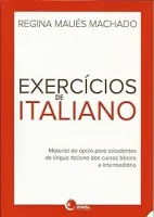 EXERCICIOS DE ITALIANO: MATERIAL DE APOIO PARA ESTUDANTES DE LINGUA ITALIANA DOS CURSOS BASICOS E INTERMEDIARIO (PRODUTO NOVO)