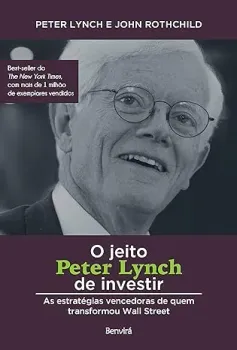 O JEITO PETER LYNCH DE INVESTIR: AS ESTRATEGIAS VENCEDORAS DE QUEM TRANSFORMOU WALL STREET (PRODUTO NOVO)