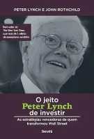 O JEITO PETER LYNCH DE INVESTIR: AS ESTRATEGIAS VENCEDORAS DE QUEM TRANSFORMOU WALL STREET (PRODUTO NOVO)