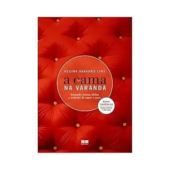 A CAMA NA VARANDA AREJANDO NOSSAS IDEIAS A RESPEITO DE AMOR E SEXO (PRODUTO USADO - MUITO BOM)