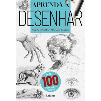 APRENDA A DESENHAR: CORPO HUMANO - ANIMAIS - FLORES (PRODUTO NOVO)