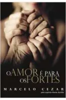 O AMOR E PARA OS FORTES (PRODUTO USADO - BOM)