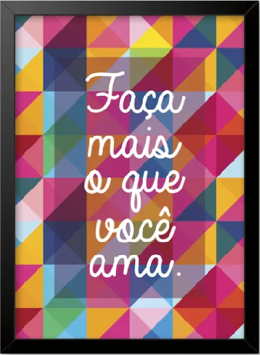 Quadro Faça Mais o Que Você Ama - Frete Grátis