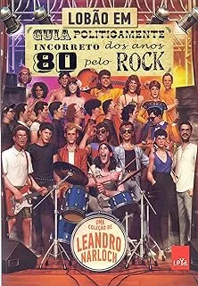 LOBAO EM GUIA POLITICAMENTE INCORRETO DOS ANOS 80 PELO ROCK (PRODUTO USADO - MUITO BOM)