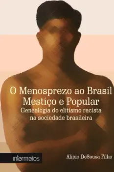 O Menosprezo ao Brasil Mestiço e Popular