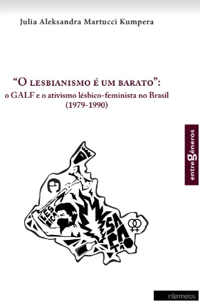 “O lesbianismo é um barato”: o GALF e o ativismo lésbico-feminista no Brasil  (1979-1990)