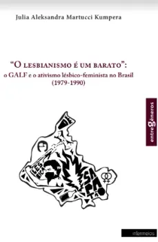 “O lesbianismo é um barato”: o GALF e o ativismo lésbico-feminista no Brasil  (1979-1990)