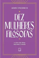 DEZ MULHERES FILOSOFAS: E COMO SUAS IDEIAS MARCARAM O MUNDO (PRODUTO USADO - COMO NOVO)