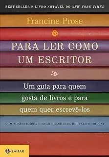 PARA LER COMO UM ESCRITOR: UM GUIA PARA QUEM GOSTA DE LIVROS E PARA QUEM QUER ESCREVE-LOS (PRODUTO NOVO)