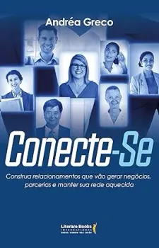 CONECTE-SE: COSTRUA RELACIOMANENTOS QUE VAO GERAR NEGOCIOS (PRODUTO NOVO)