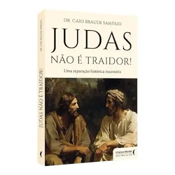 JUDAS NAO E TRAIDOR: UMA REPARAÇAO HISTORICA NECESSARIA (PRODUTO NOVO)