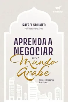 APRENDA A NEGOCIAR COM O MUNDO ARABE: ONDE O IMPOSSIVEL E POSSIVEL (PRODUTO NOVO)