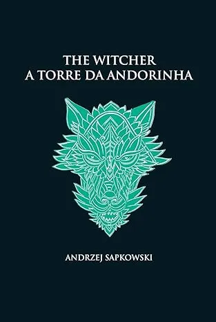 A TORRE DA ANDORINHA - THE WITCHER - A SAGA DO BRUXO (CAPA DURA): 6 (PRODUTO NOVO)