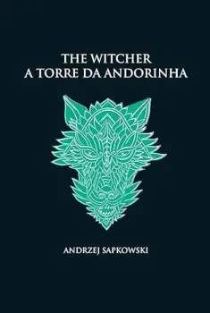 A TORRE DA ANDORINHA - THE WITCHER - A SAGA DO BRUXO (CAPA DURA): 6 (PRODUTO NOVO)