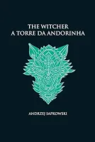A TORRE DA ANDORINHA - THE WITCHER - A SAGA DO BRUXO (CAPA DURA): 6 (PRODUTO NOVO)