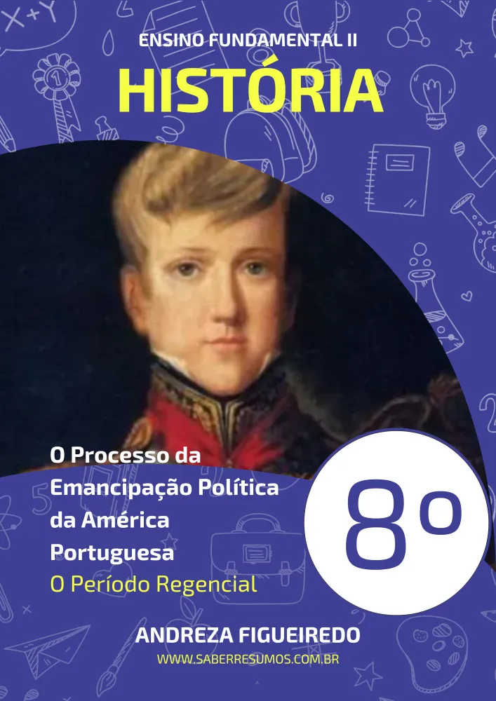413 - História - Processo de Emancipação Política da América Portuguesa - O Período Regencial - 8º ano - PDF com 11 páginas
