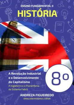 377 - História - A Revolução Industrial e o Desenvolvimento do Capitalismo - A Inglaterra e o Pioneirismo no Sistema Fabril - 8º ano - PDF com 6 páginas