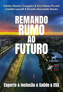 REMANDO RUMO AO FUTURO: ESPORTE & INCLUSAO & SAUDE & ESG (PRODUTO NOVO)