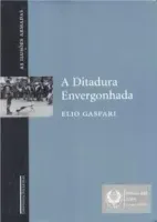 A DITADURA ENVERGONHADA AS ILUSOES ARMADAS (PRODUTO USADO - MUITO BOM)