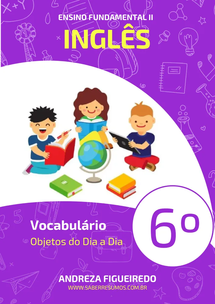 447 - Inglês - Vocabulário - Objetos do Dia a Dia - 6º ano - PDF com 9 páginas