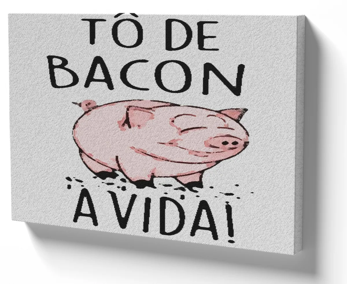 Quadro decorativo tela Tô de bacon a vida porco suino