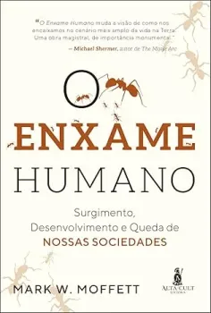 O ENXAME  HUMANO: SURGIMENTO, DESENVOLVIMENTO E QUEDA DE NOSSAS SOCIEDADES (PRODUTO USADO - MUITO BOM)