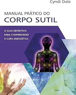 MANUAL PRATICO DO CORPO SUTIL: O GUIA DEFINITIVO PARA COMPREENDER A CURA ENERGETICA (PRODUTO USADO - MUITO BOM)