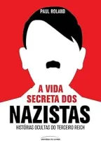 A VIDA SECRETA DOS NAZISTAS (PRODUTO USADO - BOM)