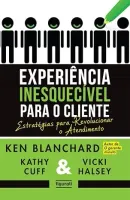 EXPERIENCIA INESQUECIVEL PARA O CLIENTE: ESTRATEGIAS PARA REVOLUCIONAR O ATENDIMENTO (PRODUTO USADO - MUITO BOM)