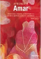 APRENDA A AMAR DESENVOLVA O RESPEITO A INTIMIDADE E A PAIXAO E APRIMORE A ARTE DA CONVIVENCIA (PRODUTO USADO - MUITO BOM)