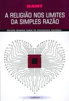 A RELIGIAO NOS LIMITES DA SIMPLES RAZAO ESCALA COLEÇAO GRANDES OBRAS DO PENSAMENTO UNIVERSAL (PRODUTO USADO - MUITO BOM)