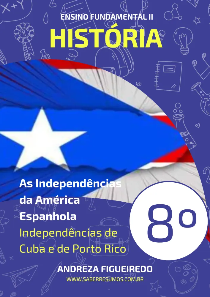 405 - HIstória - As Independências da América Espanhola - Independências de Cuba e de Porto Rico - 8º ano - PDF com 7 páginas