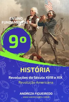 670 - História - Revoluções do Século XVIII e XIX - Revolução Americana - 9º ano - PDF com 19 páginas