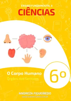 302 - Ciências - O Corpo Humano - Órgãos dos Sentidos - 6º ano - PDF com 10 páginas