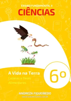 291 - Ciências - A Vida na Terra - Cadeias e Teias Alimentares - 6º ano - PDF com 6 páginas