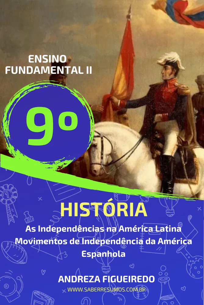 673 - História - As Independências na América Latina - Movimentos de Independência da América Espanhola - 9º ano - PDF com 35 páginas