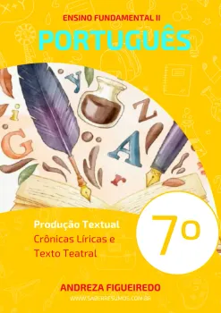 136 - Português - Produção Textual - Crônicas Líricas e Texto Teatral - 7º ano - PDF com 9 páginas