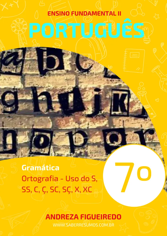 129 - Português - Gramática - Ortografia - Uso do S, SS, C, Ç, SC, SÇ, X, XC - 7º ano - PDF com 7 páginas