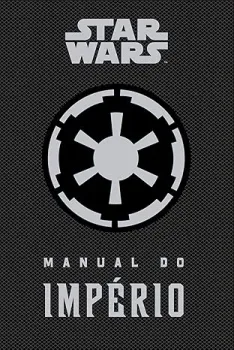 STAR WARS MANUAL DO IMPERIO - GUIA DO COMANDANTE (PRODUTO USADO - MUITO BOM)