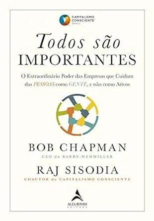 TODOS SAO IMPORTANTES: O EXTRAORDINARIO PODER DAS EMPRESAS QUE CUIDAM DAS PESSOAS COMO GENTE E NAO COMO ATIVOS (PRODUTO USADO - BOM)