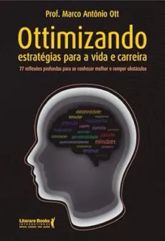 OTTIMIZANDO ESTRATEGIAS PARA A VIDA E CARREIRA: 77 REFLEXOES PROFUNDAS PARA SE CONHECER MELHOR E ROMPER OBSTACULOS (PRODUTO NOVO)